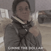 give-me-the-dollar-one-dollar-or.gif