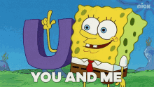 a cartoon of spongebob holding a letter u and saying  you and me 