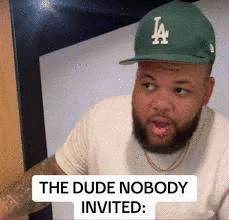 The Dude Nobody Invited Meme - The dude nobody invited - Discover & Share  GIFs